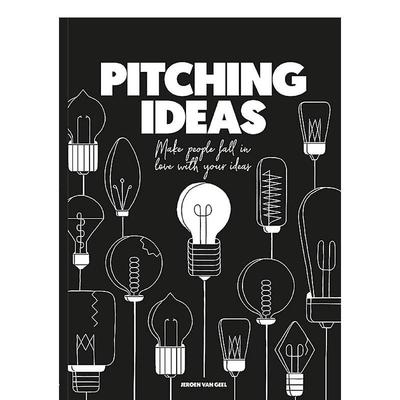 【现货】 Pitching Ideas : Make People Fall in Love with Your Ideas，献计献策:英文进口原版图书籍进口正版 Jeroen van Geel