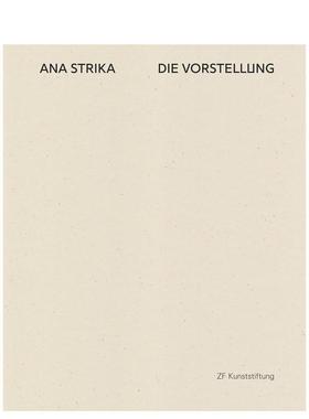 【预售】安娜·斯特里卡：表象 Ana Strika:DIE VORSTELLUNG 英文进口原版艺术画册画集Matthias Lenz外文图书