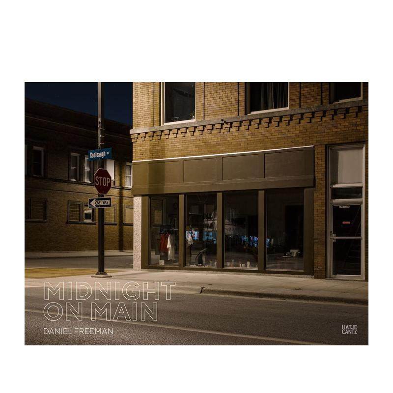 【现货】 Daniel Freeman: Midnight on Main，丹尼尔·弗里曼：午夜街道 英文原版图书进口正版  摄影师专辑 Hatje Cantz