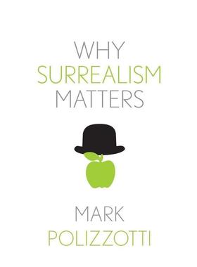 【预售】超现实主义为何重要 【Why X Matters】Why Surrealism Matters 英文进口原版艺术画册画集外文图书Mark  Polizzotti