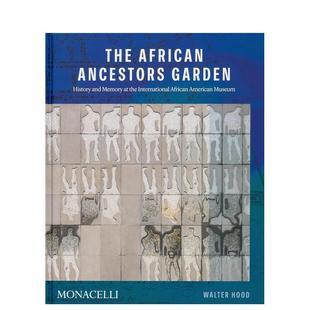 Ancestors Hood 非洲先祖花园：国际非裔美国人博物馆 园林景观图书Walter 英文进口原版 Garden African The 历史与记忆 预售