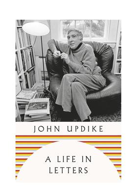 【预售】书信人生：约翰·厄普代克书信集 A Life in Letters英文进口原版文学散文图书 兔子四部曲作者John Updike