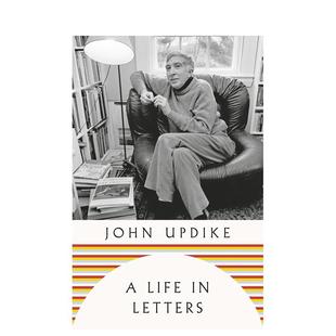 【预售】书信人生：约翰·厄普代克书信集 A Life in Letters英文进口原版文学散文图书 兔子四部曲作者John Updike