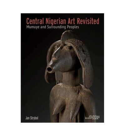 【预售】尼日利亚中部艺术再探：穆穆耶与周边族群 Central Nigerian Art Revisited 英文进口原版艺术画册画集Jan Strybol