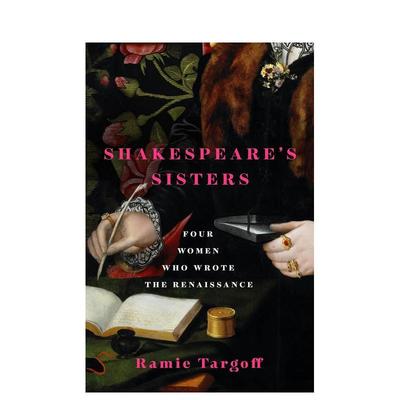 【预售】莎士比亚的姐妹：女性如何书写文艺复兴 Shakespeare's Sisters 英文进口原版人文历史图书Ramie Targoff