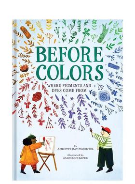 【现货】颜料及染料的来源Before Colors: Where Pigments and Dyes Come From英文进口原版儿童绘本图书Annette Bay Pimentel Ma