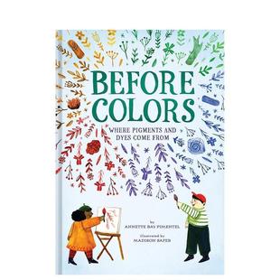 Colors and 现货 来源Before Bay 儿童绘本图书Annette Where 颜料及染料 Come Dyes Pigments Pimentel From英文进口原版