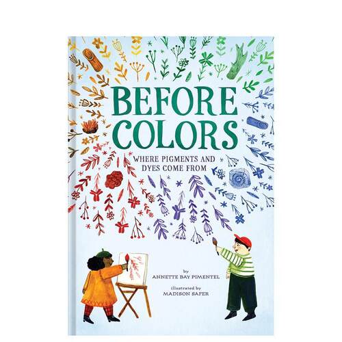【预售】颜料及染料的来源Before Colors: Where Pigments and Dyes Come From英文进口原版儿童绘本图书Annette Bay Pimentel Ma