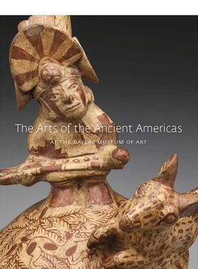 【现货】达拉斯艺术博物馆的古代美洲艺术The Arts of the Ancient Americas at the Dallas Museum of Art 英文艺术原版图书进口