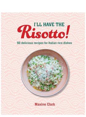 【现货】I'll Have the Risotto!，我想吃意大利烩饭！：50道美味意式烩饭食谱 Maxine Clark 英文进口原版餐饮图书