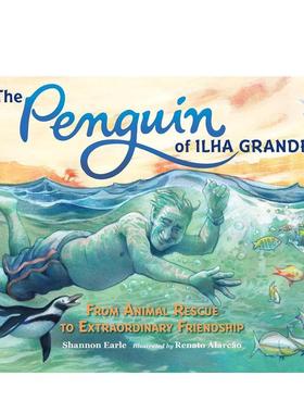 【预售】格兰德岛的企鹅：从动物救援到非凡的友谊 The Penguin of Ilha Grande 英文进口原版儿童绘本图书Shannon Earle  Renato