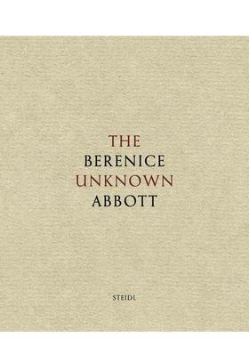 【预售】Berenice Abbott : The Unknown Abbott贝伦尼斯·阿博特：未知的艾伯特 英文进口原版摄影集外文图书籍 Berenice Abbott