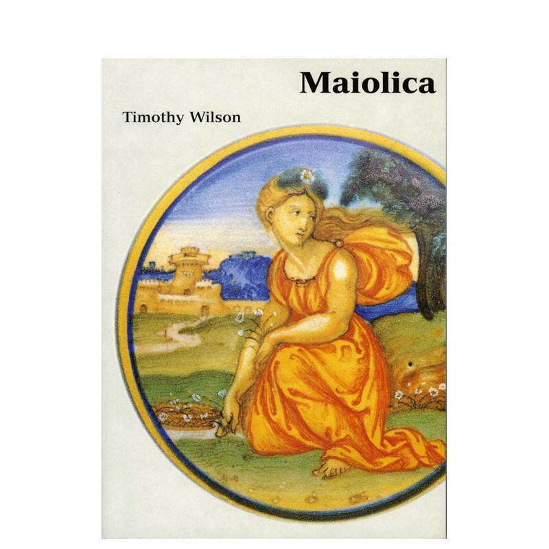 【预售】马约利卡陶：阿什莫林博物馆藏意大利文艺复兴陶瓷 Maiolica英文进口原版艺术画册画集外文图书Timothy Wilson