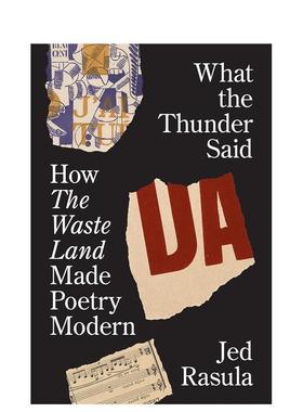 【预售】What the Thunder Said: How The Waste Land Made Poetry Modern雷霆之声：《荒原》如何催生现代诗歌 英文进口原版文学