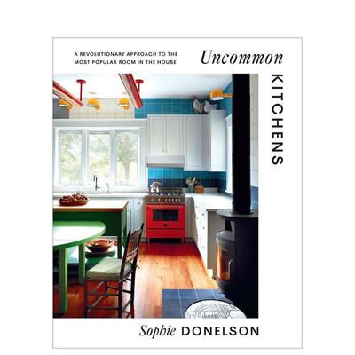 【预售】不寻常厨房 Uncommon Kitchens英文空间与装饰设计原版图书进口外版书籍Sophie Donelson