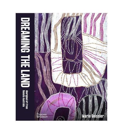 【预售】Dreaming the Land: Aboriginal Art from Remote Australia梦想之地：澳大利亚原住民艺术 英文进口原版版艺术画册画集外