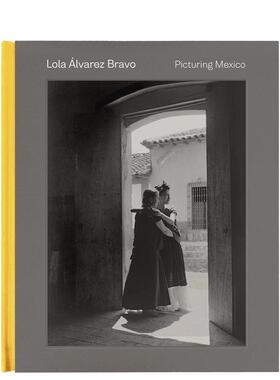 【预售】[耶鲁大学出版社]Lola Alvarez Bravo: Picturing Mexico 萝拉·阿尔瓦雷斯·布拉沃：描绘墨西哥 英文原版图书籍进口正版