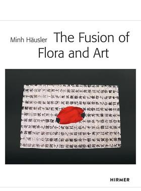 【预售】Minh Hausler：the Fusion of Flora and Art花的艺术 英文进口艺术画册画集正版图书籍  Minh Hausler