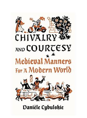 【预售】骑士精神与礼貌：中世纪礼仪与现代生活 Chivalry and Courtesy: Medieval Manners for Modern Life 英文进口原版人文历