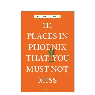 That 英文进口原版 You Must 个地方 Tayl Travis Swann 111 Places Phoenix Miss Not 旅行图书 凤凰城不可错过 预售