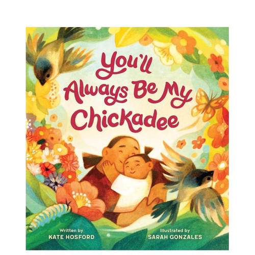 【预售】你永远是我的小鸡 You'll Always Be My Chickadee 英文进口原版儿童绘本Kate Hosford外文正版图书