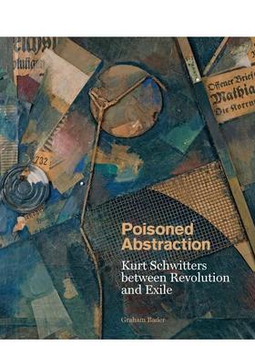 【预售】中毒的抽象:革命与流亡之间的库尔特·施威特斯 Poisoned Abstraction ... 英文进口原版艺术画册画集正版图书籍Graham B