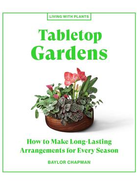 【现货】【Living with Plants】Tabletop Gardens，【与植物一起生活】桌上花园 英文原版图书籍进口正版 Baylor Chapman
