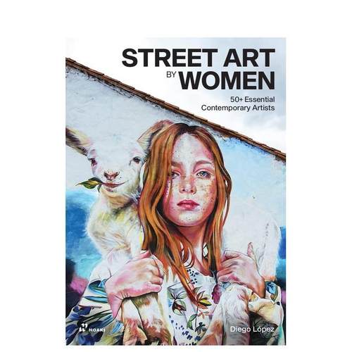 【预售】Street Art by Women: 50+ Essential Contemporary Artists，女性街头艺术家：进口 Diego López 外国美术-当代 Hoaki