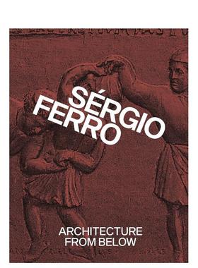 【预售】自下而上的建筑：选集 Architecture from Below: An Anthology 英文进口原版建筑设计图书Sérgio Ferro