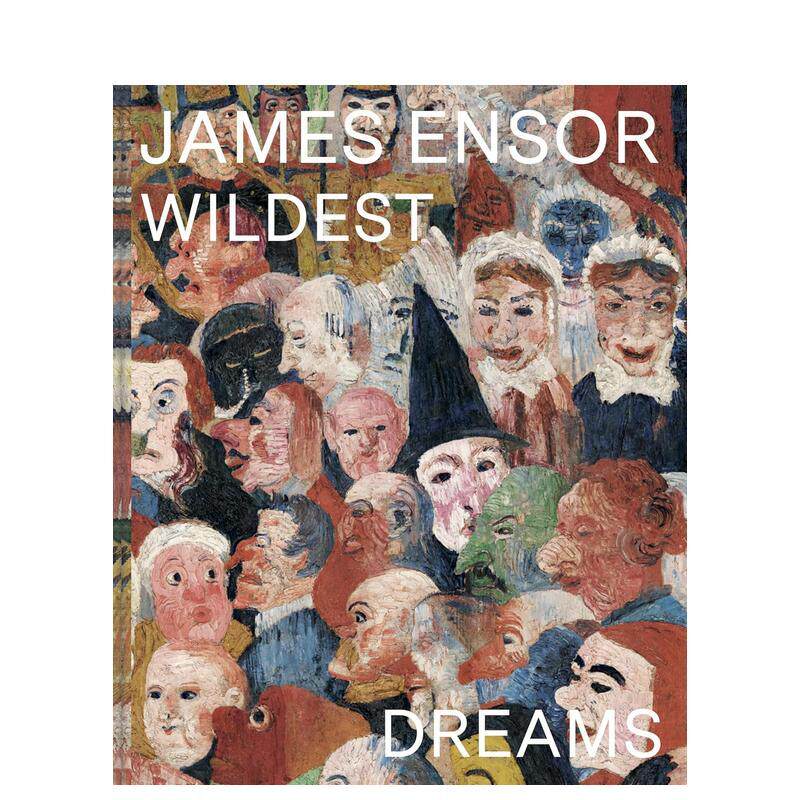 【现货】詹姆斯·恩索尔：狂野之梦，超越印象派 James Ensor: Wildest Dreams， Beyond Impressionism英文进口原版艺术画册画集
