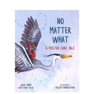 【预售】不管什么寄养No Matter What A Foster Care英文进口原版儿童绘本图书Josh Shipp?人际关系