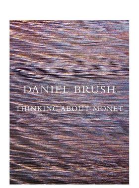 【现货】思考莫奈 - 美国画家雕塑家珠宝商Daniel Brush Daniel Brush: Thinking about Monet 英文进口原版艺术画册画集MW Editi