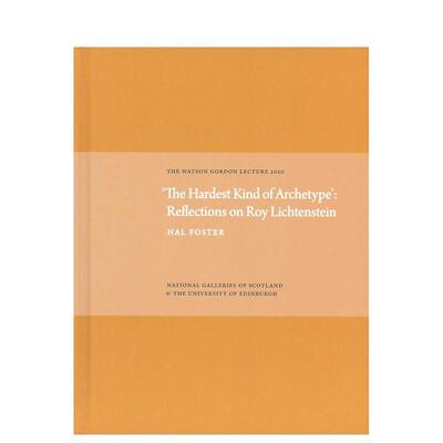 【预售】难以定义的原型：对罗伊?利希滕斯坦的思考 Hardest Kind of Archetype 英文进口原版艺术画册画集外文图书Hal Foster