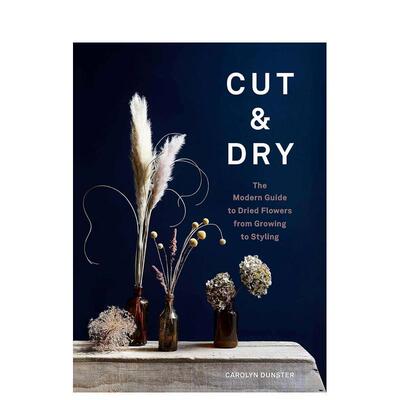 【现货】 Cut & Dry，干花室内装饰艺术 英文原版图书籍进口正版 生活Carolyn Dunster?