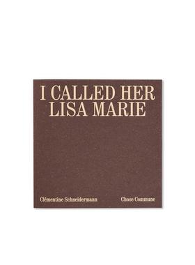 【现货】 I Called Her Lisa Marie，我叫她丽莎玛丽 英文原版图书进口正版 Clementine Schneidermann 摄影师专辑 Chose Commune