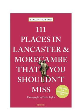 【预售】兰开斯特与莫克姆不容错过的111个地方 111 Places in Lancaster and Morecambe That You Shouldn't Miss 英文进口原版旅