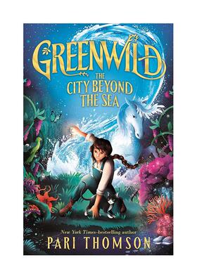 【现货】绿野幻境：海底之城（精装） 【Greenwild】#2 Greenwild: The City Beyond the Sea 英文进口原版儿童章节书Pari Thomso