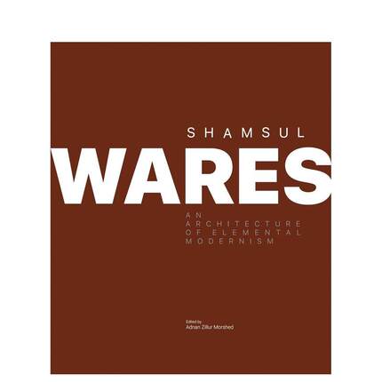 【预售】沙姆苏尔·瓦雷斯：本质现代主义建筑 Shamsul Wares:An Architecture of Elemental Modernism英文进口原版建筑设计图书
