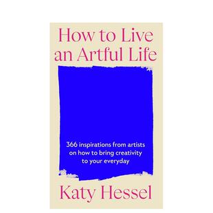 【预售】如何活出艺术人生 How To Live An Artful Life英文进口原版生活图书 访谈演讲 艺术家思考和鼓励Katy Hessel外文