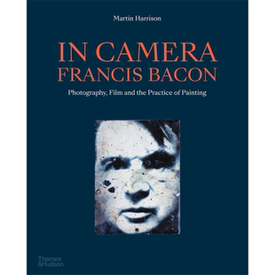 【现货】In Camera - Francis Bacon Photography 镜头下-弗朗西斯·培根:摄影/电影/绘画的实践 英文原版进口正版 艺术画册