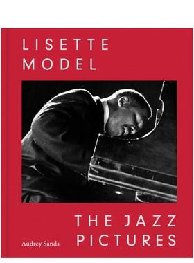 【预售】利塞特·莫德尔：爵士影像 Lisette Model: The Jazz Pictures英文进口原版摄影作品集正版图书籍Lisette Model