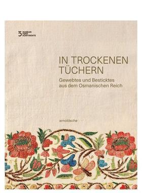 【预售】干布艺：奥斯曼帝国的刺绣和刺绣（德语） In Trockenen Tüchern  英文进口原版时尚图书Arnoldsche Art Publishers