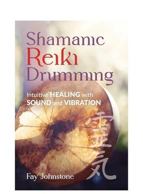 【预售】Shamanic Reiki Drumming 萨满灵气鼓击 英文进口原版心灵励志图书Fay Johnstone and Carol Day