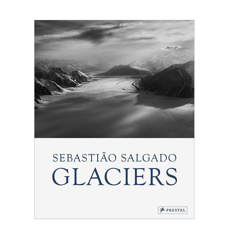【预售】塞巴斯蒂昂·萨尔加多：冰川 Sebastiao Salgado: Glaciers 英文进口原版摄影作品集正版图书籍 巴西摄影大师 黑白摄影Le
