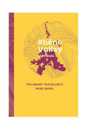 【预售】罗讷河谷：智慧旅人葡萄酒指南 Rh?ne Valley: The Smart Traveller's Wine Guide 英文进口原版餐饮美食图书Matt Walls