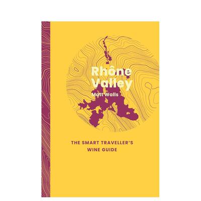 【预售】罗讷河谷：智慧旅人葡萄酒指南 Rh?ne Valley: The Smart Traveller's Wine Guide 英文进口原版餐饮美食图书Matt Walls