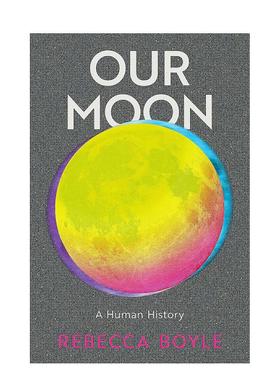 【预售】月球：人类历史 Our Moon: A Human History 英文进口原版人文历史图书Rebecca Boyle