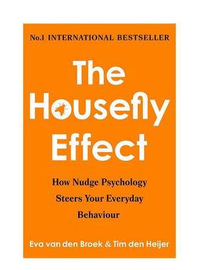 【预售】苍蝇效应：助推心理学如何引导你的日常行为 The Housefly Effect 英文进口原版社会科学图书外文Eva van den Broek & Ti