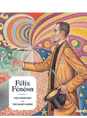 【预售】Felix Feneon 费利克斯·费内翁 1861-1944 无政府主义者和先锋派  英文原版进口艺术图书Starr Figura