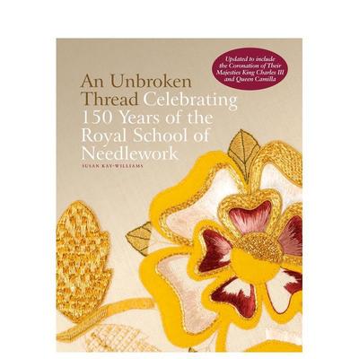 【预售】未断的线：庆祝皇家刺绣学校150周年（更新版） An Unbroken Thread: Celebr 英文进口原版时尚图书 Dr Susan Kay-Willia